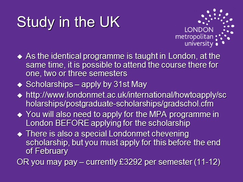 Study in the UK As the identical programme is taught in London, at the